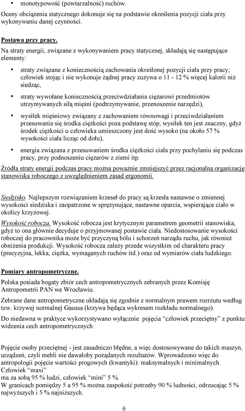 wykonuje Ŝądnej pracy zuŝywa o 11-12 % więcej kalorii niŝ siedząc, straty wywołane koniecznością przeciwdziałania cięŝarowi przedmiotów utrzymywanych siłą mięśni (podtrzymywanie, przenoszenie