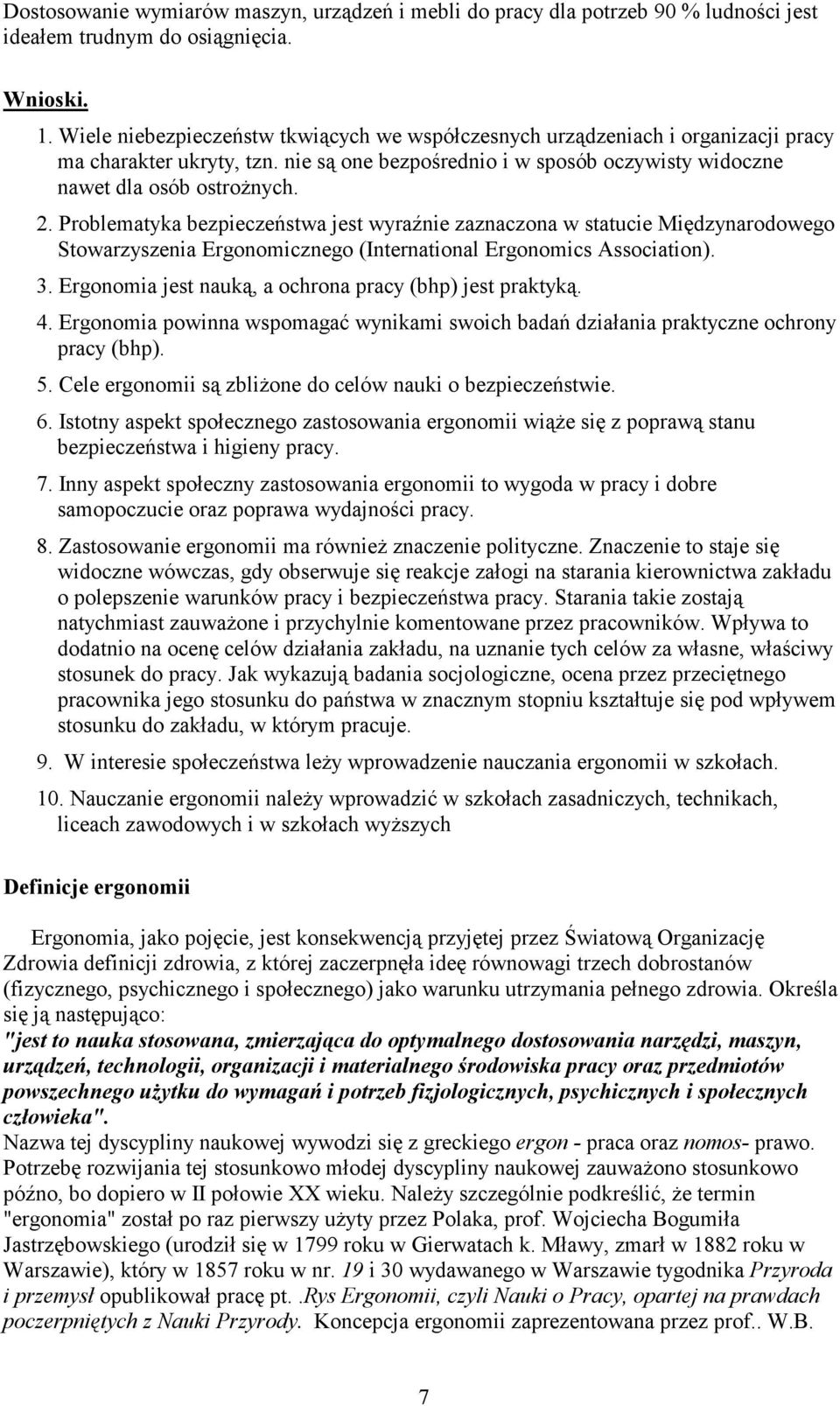 Problematyka bezpieczeństwa jest wyraźnie zaznaczona w statucie Międzynarodowego Stowarzyszenia Ergonomicznego (International Ergonomics Association). 3.