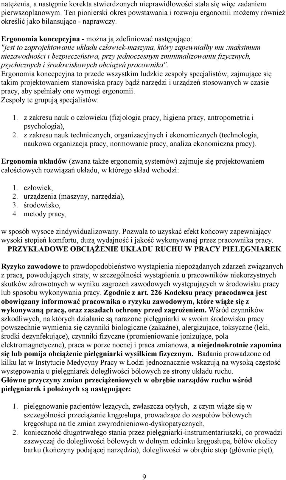 Ergonomia koncepcyjna - moŝna ją zdefiniować następująco: "jest to zaprojektowanie układu człowiek-maszyna, który zapewniałby mu :maksimum niezawodności i bezpieczeństwa, przy jednoczesnym