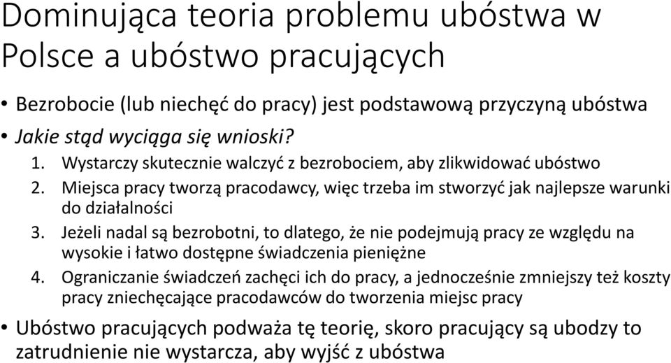 Jeżeli nadal są bezrobotni, to dlatego, że nie podejmują pracy ze względu na wysokie i łatwo dostępne świadczenia pieniężne 4.