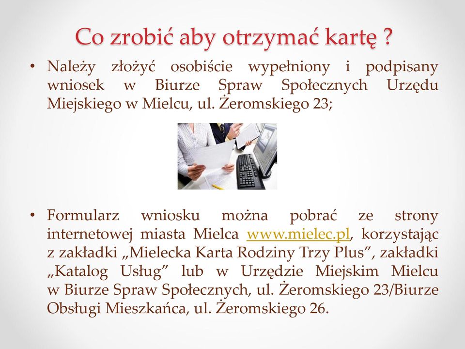 ul. Żeromskiego 23; Formularz wniosku można pobrać ze strony internetowej miasta Mielca www.mielec.