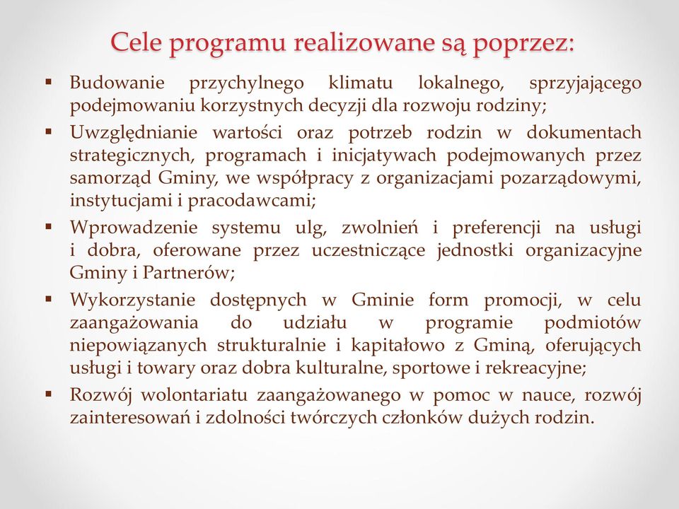 i preferencji na usługi i dobra, oferowane przez uczestniczące jednostki organizacyjne Gminy i Partnerów; Wykorzystanie dostępnych w Gminie form promocji, w celu zaangażowania do udziału w programie