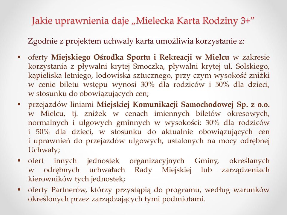 Solskiego, kąpieliska letniego, lodowiska sztucznego, przy czym wysokość zniżki w cenie biletu wstępu wynosi 30% dla rodziców i 50% dla dzieci, w stosunku do obowiązujących cen; przejazdów liniami