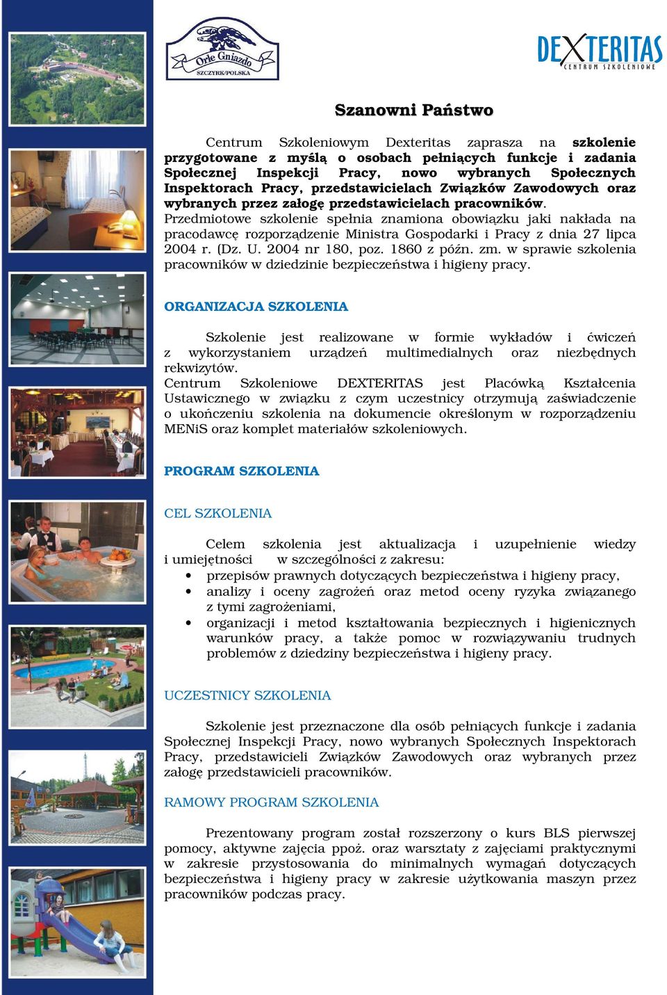 Przedmiotowe szkolenie spełnia znamiona obowiązku jaki nakłada na pracodawcę rozporządzenie Ministra Gospodarki i Pracy z dnia 7 lipca 00 r. (Dz. U. 00 nr 180, poz. 1860 z późn. zm.