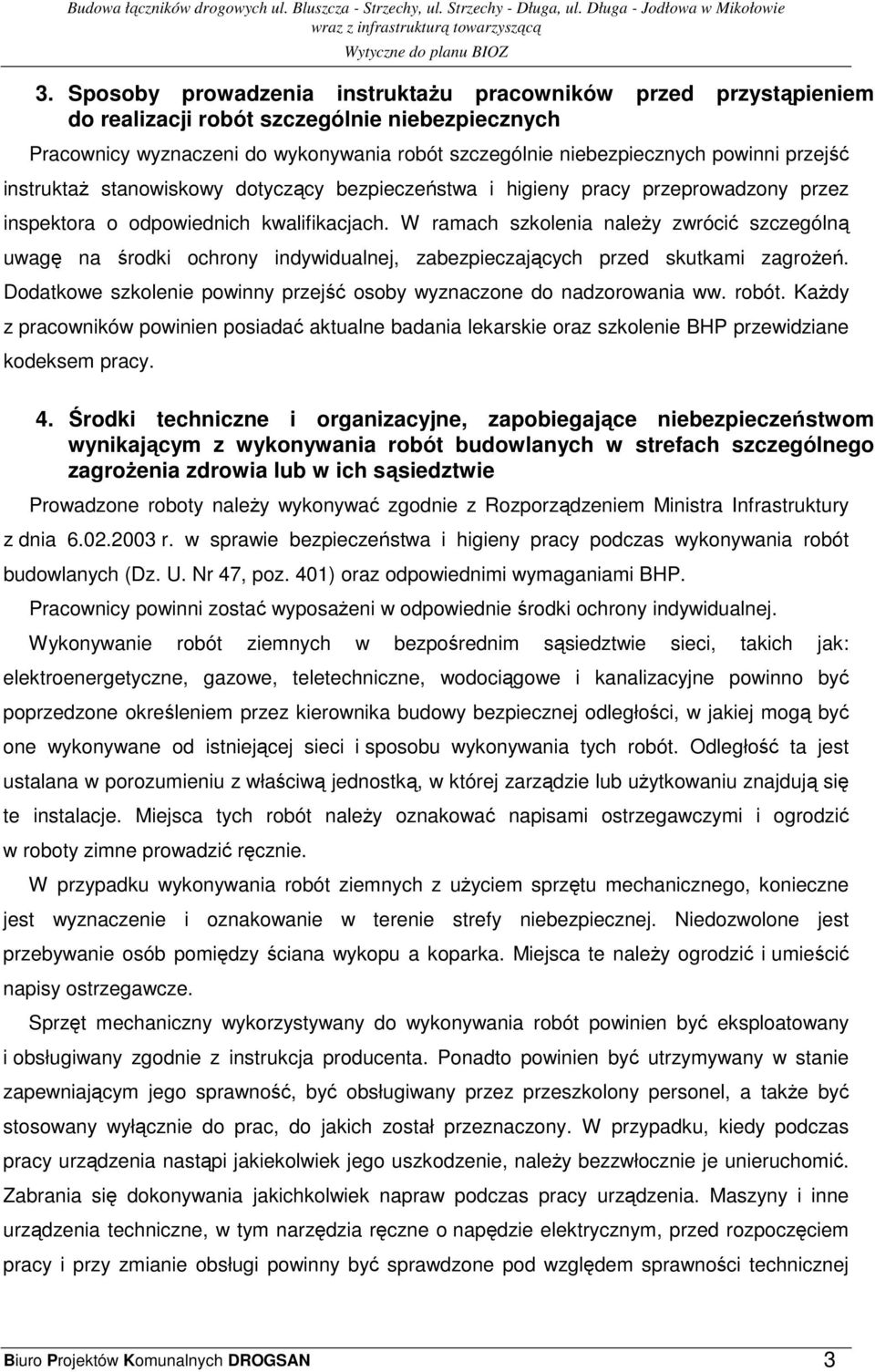 W ramach szkolenia naleŝy zwrócić szczególną uwagę na środki ochrony indywidualnej, zabezpieczających przed skutkami zagroŝeń. Dodatkowe szkolenie powinny przejść osoby wyznaczone do nadzorowania ww.