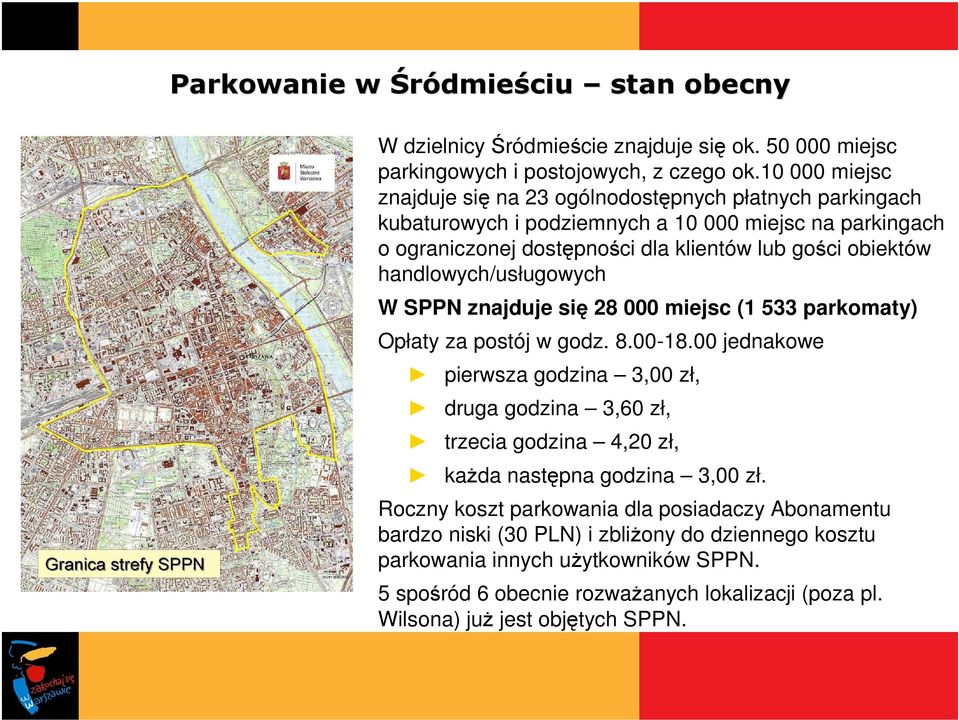 handlowych/usługowych W SPPN znajduje się 28 000 miejsc (1 533 parkomaty) Opłaty za postój w godz. 8.00-18.