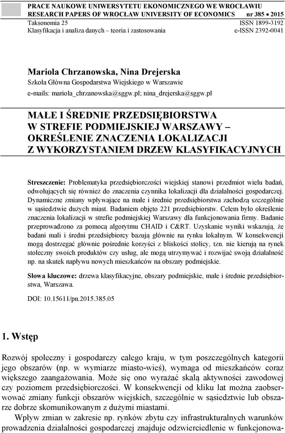 pl MAŁE I ŚREDNIE PRZEDSIĘBIORSTWA W STREFIE PODMIEJSKIEJ WARSZAWY OKREŚLENIE ZNACZENIA LOKALIZACJI Z WYKORZYSTANIEM DRZEW KLASYFIKACYJNYCH Streszczenie: Problematyka przedsiębiorczości wiejskiej