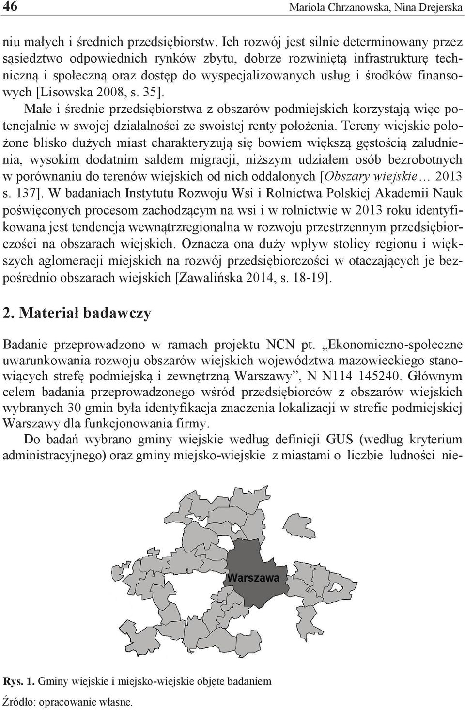 [Lisowska 2008, s. 35]. Małe i średnie przedsiębiorstwa z obszarów podmiejskich korzystają więc potencjalnie w swojej działalności ze swoistej renty położenia.