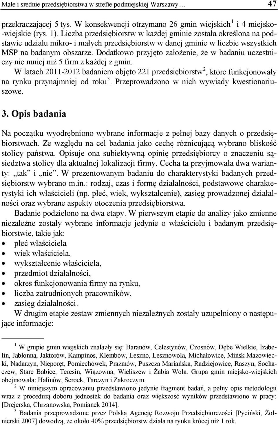 Dodatkowo przyjęto założenie, że w badaniu uczestniczy nie mniej niż 5 firm z każdej z gmin.