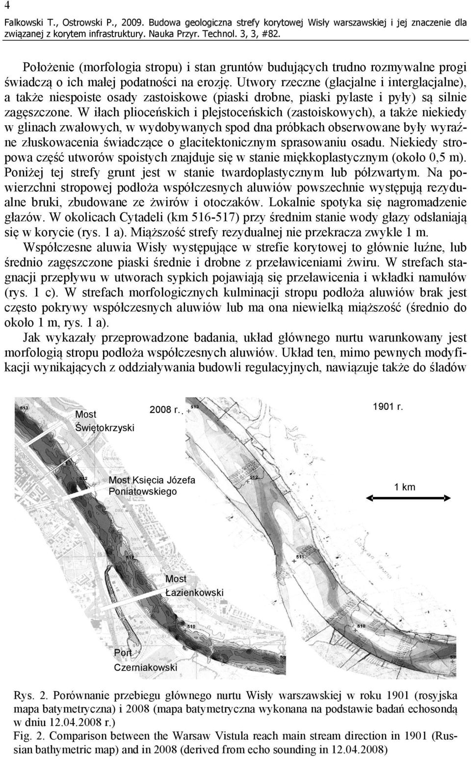 Utwory rzeczne (glacjalne i interglacjalne), a także niespoiste osady zastoiskowe (piaski drobne, piaski pylaste i pyły) są silnie zagęszczone.