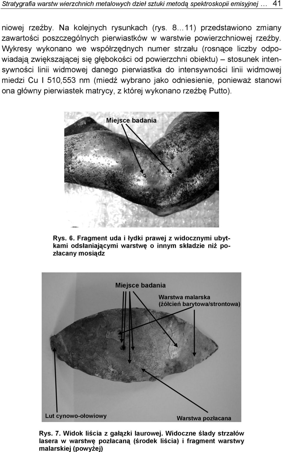 Wykresy wykonano we współrzędnych numer strzału (rosnące liczby odpowiadają zwiększającej się głębokości od powierzchni obiektu) stosunek intensywności linii widmowej danego pierwiastka do