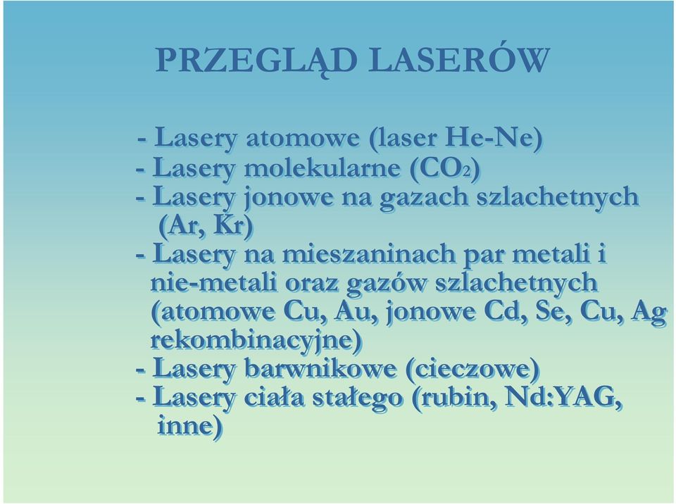 i nie-metali oraz gazów szlachetnych (atomowe Cu, Au, jonowe Cd, Se, Cu, Ag