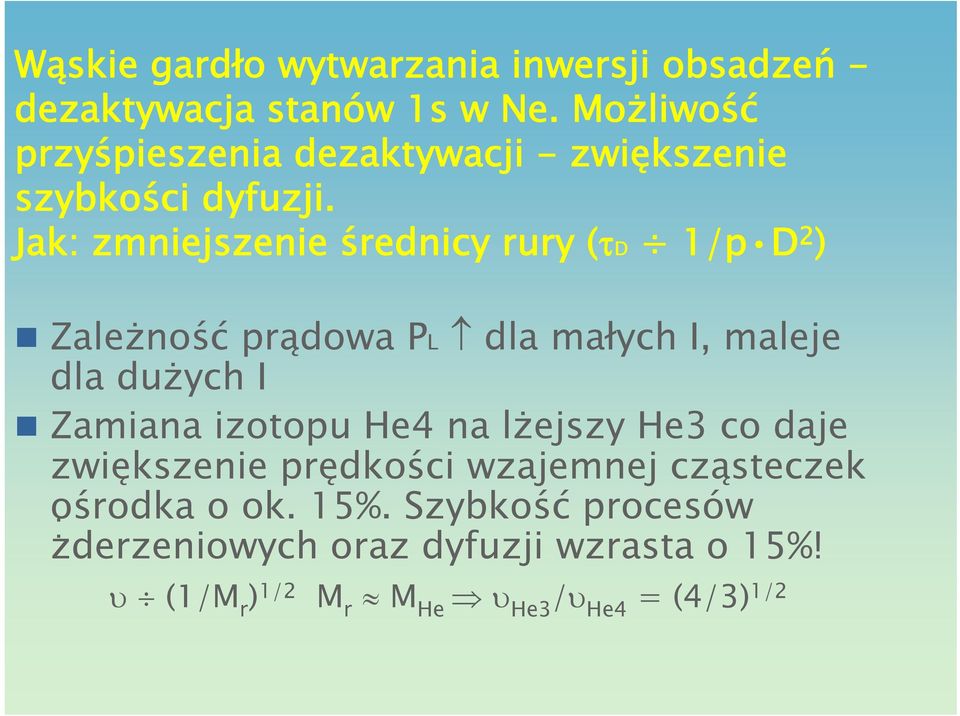 Jak: zmniejszenie średnicy rury (τd 1/p D 2 ) Zależność prądowa PL dla małych I, maleje dla dużych I Zamiana