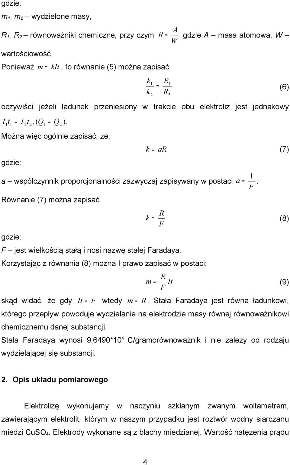 Można więc ogólnie zapisać, że: gdzie: k k = a (7) a współczynnik proporcjonalności zazwyczaj zapisywany w postaci ównanie (7) można zapisać gdzie: F jest wielkością stałą i nosi nazwę stałej