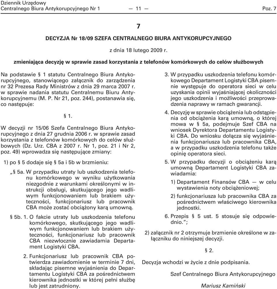 Prezesa Rady Ministrów z dnia 29 marca 2007 r. w sprawie nadania statutu Centralnemu Biuru Antykorupcyjnemu (M. P. Nr 21, poz. 244), postanawia się, co następuje: 1.