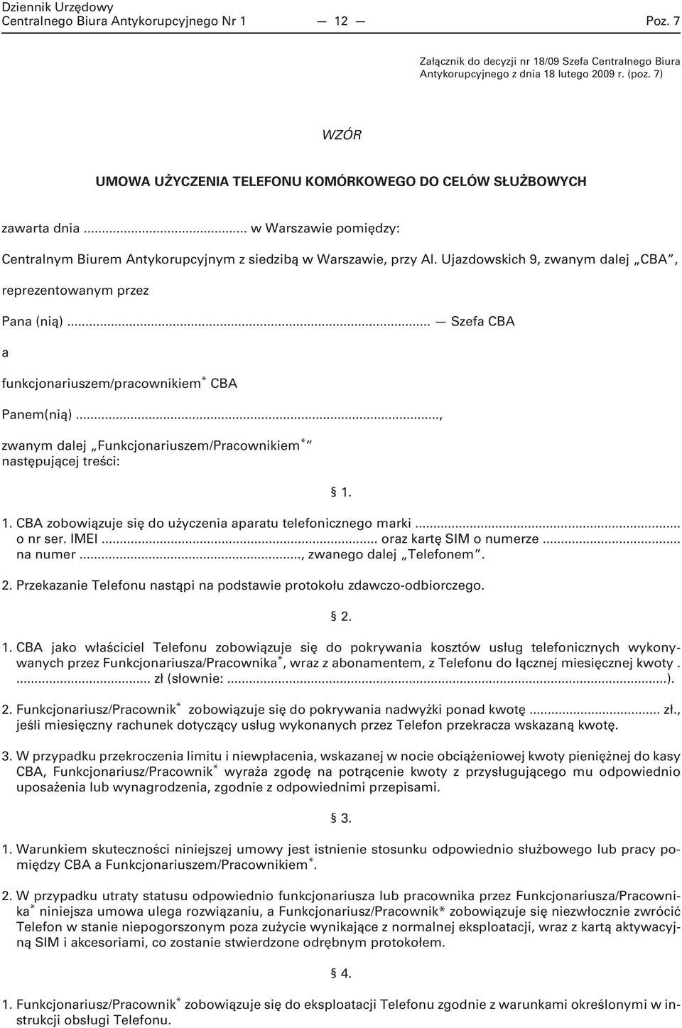 Ujazdowskich 9, zwanym dalej CBA, reprezentowanym przez Pana (nią)... Szefa CBA a funkcjonariuszem/pracownikiem * CBA Panem(nią)..., zwanym dalej Funkcjonariuszem/Pracownikiem * następującej treści: 1.