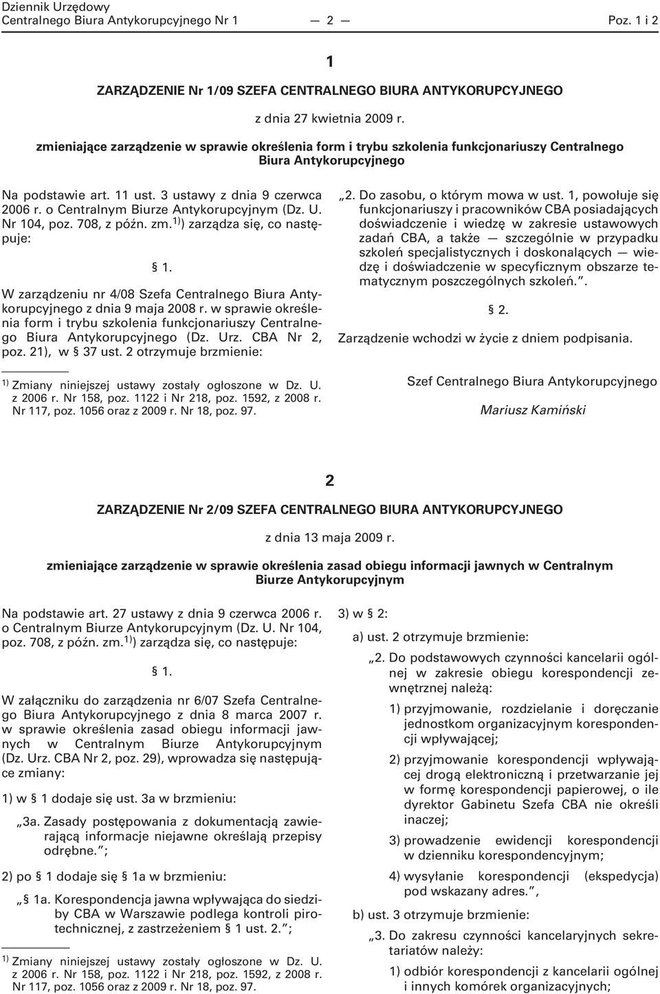 o Centralnym Biurze Antykorupcyjnym (Dz. U. Nr 104, poz. 708, z późn. zm. 1) ) zarządza się, co następuje: 1. W zarządzeniu nr 4/08 Szefa Centralnego Biura Antykorupcyjnego z dnia 9 maja 2008 r.
