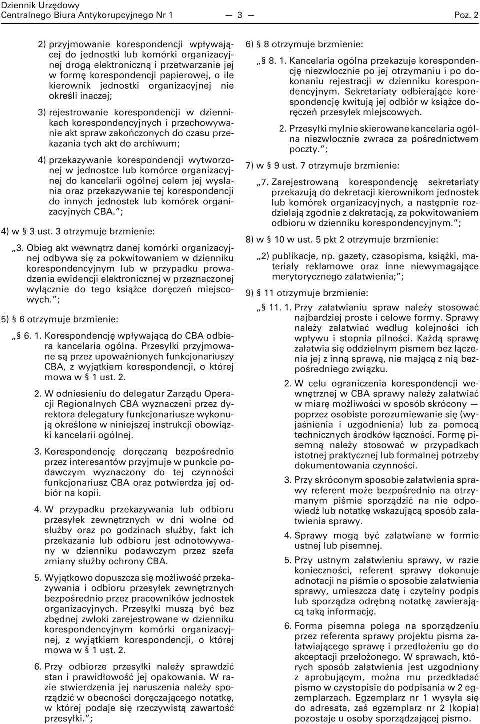 organizacyjnej nie określi inaczej; 3) rejestrowanie korespondencji w dziennikach korespondencyjnych i przechowywanie akt spraw zakończonych do czasu przekazania tych akt do archiwum; 4)
