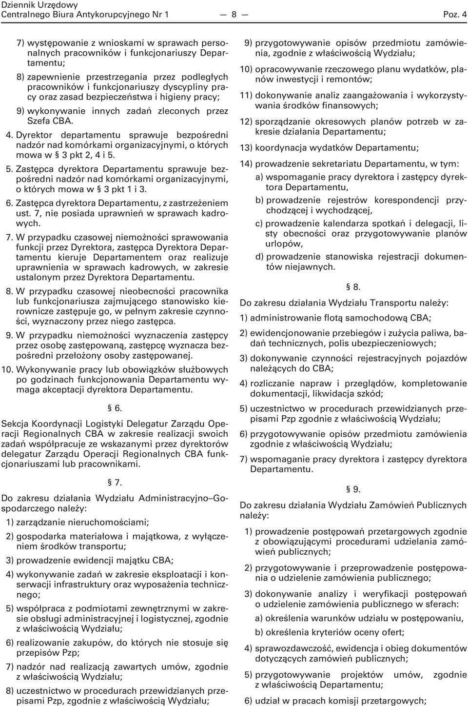 zasad bezpieczeństwa i higieny pracy; 9) wykonywanie innych zadań zleconych przez Szefa CBA. 4.