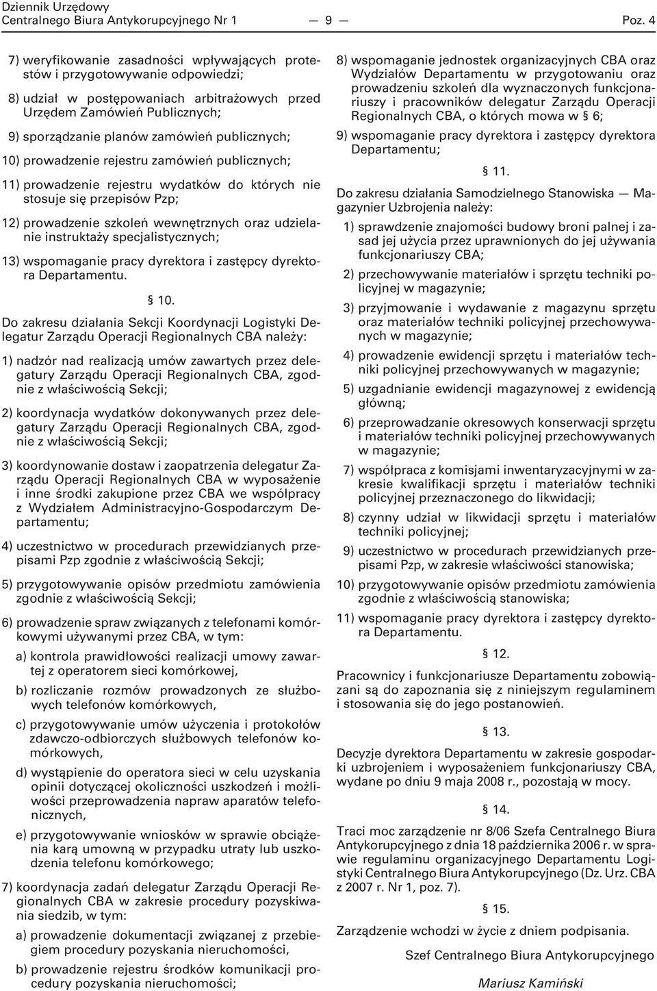 publicznych; 10) prowadzenie rejestru zamówień publicznych; 11) prowadzenie rejestru wydatków do których nie stosuje się przepisów Pzp; 12) prowadzenie szkoleń wewnętrznych oraz udzielanie