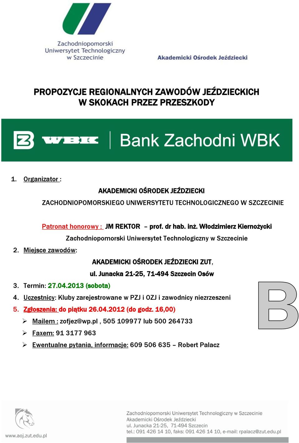 Włodzimierz Kiernożycki Zachodniopomorski Uniwersytet Technologiczny w Szczecinie 2. Miejsce zawodów: AKADEMICKI OŚRODEK JEŹDZIECKI ZUT, ul.