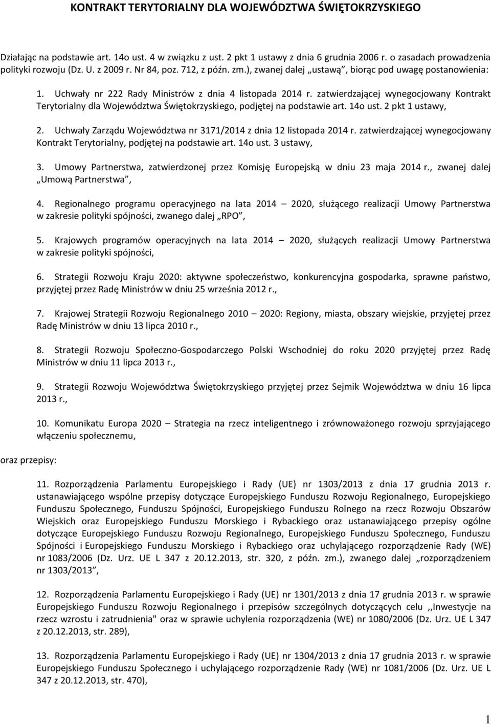 zatwierdzającej wynegocjowany Kontrakt Terytorialny dla Województwa Świętokrzyskiego, podjętej na podstawie art. 14o ust. 2 pkt 1 ustawy, 2.