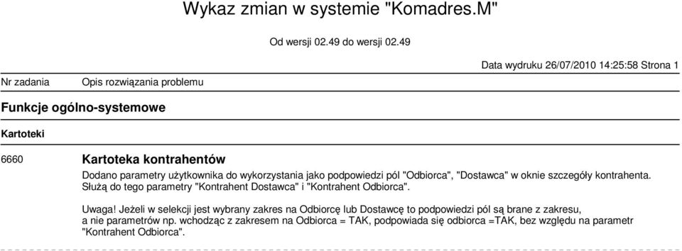 Służą do tego parametry "Kontrahent Dostawca" i "Kontrahent Odbiorca". Uwaga!