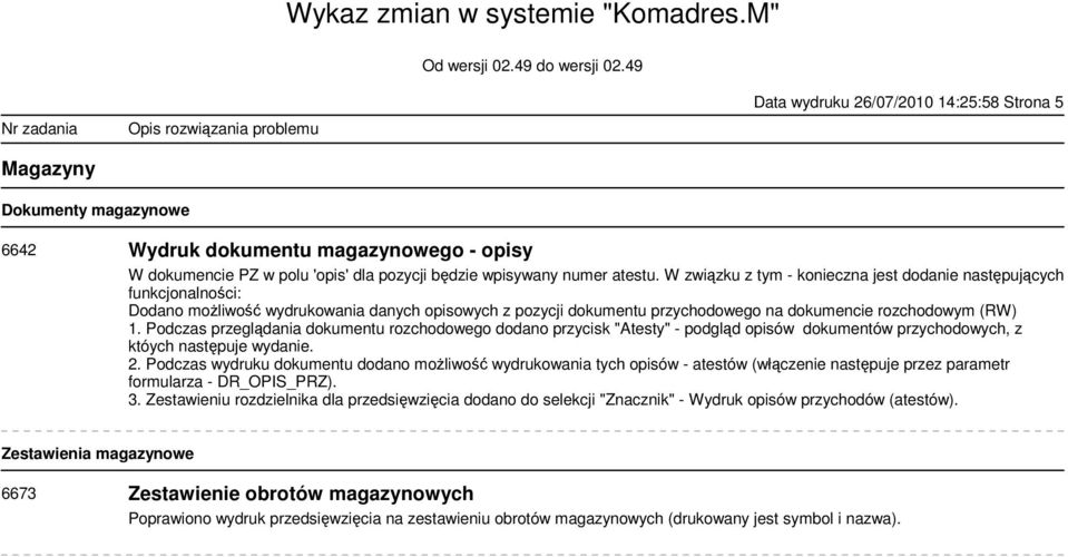 Podczas przeglądania dokumentu rozchodowego dodano przycisk "Atesty" - podgląd opisów dokumentów przychodowych, z któych następuje wydanie. 2.