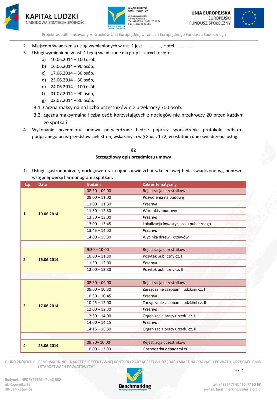 4. Wykonanie przedmiotu umowy potwierdzone będzie poprzez sporządzenie protokołu odbioru, podpisanego przez przedstawicieli Stron, wskazanych w 8 ust. 1 i 2, w ostatnim dniu świadczenia usług.