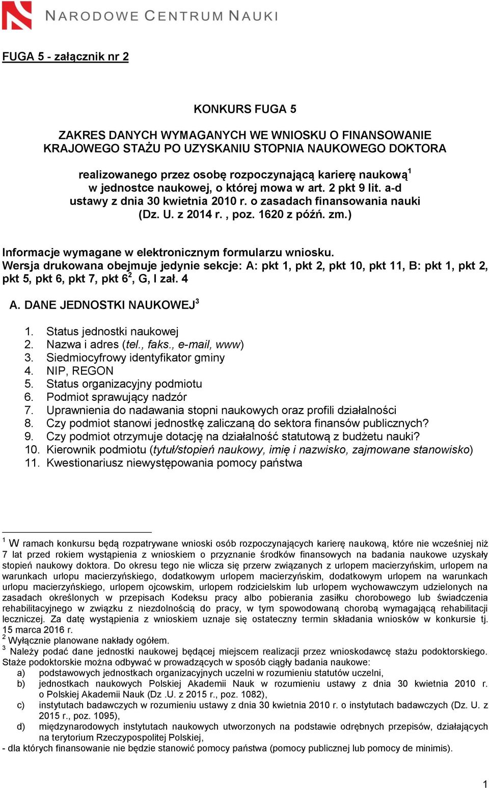 ) Informacje wymagane w elektronicznym formularzu wniosku. Wersja drukowana obejmuje jedynie sekcje: A: pkt 1, pkt 2, pkt 10, pkt 11, B: pkt 1, pkt 2, pkt 5, pkt 6, pkt 7, pkt 6 2, G, I zał. 4 A.