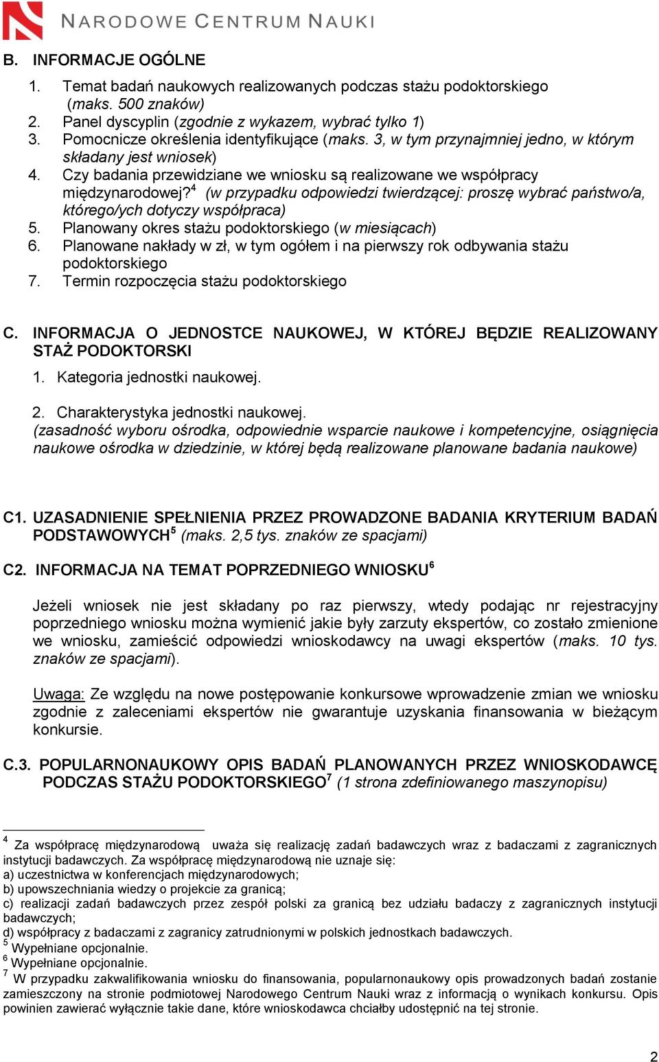 4 (w przypadku odpowiedzi twierdzącej: proszę wybrać państwo/a, którego/ych dotyczy współpraca) 5. Planowany okres stażu podoktorskiego (w miesiącach) 6.