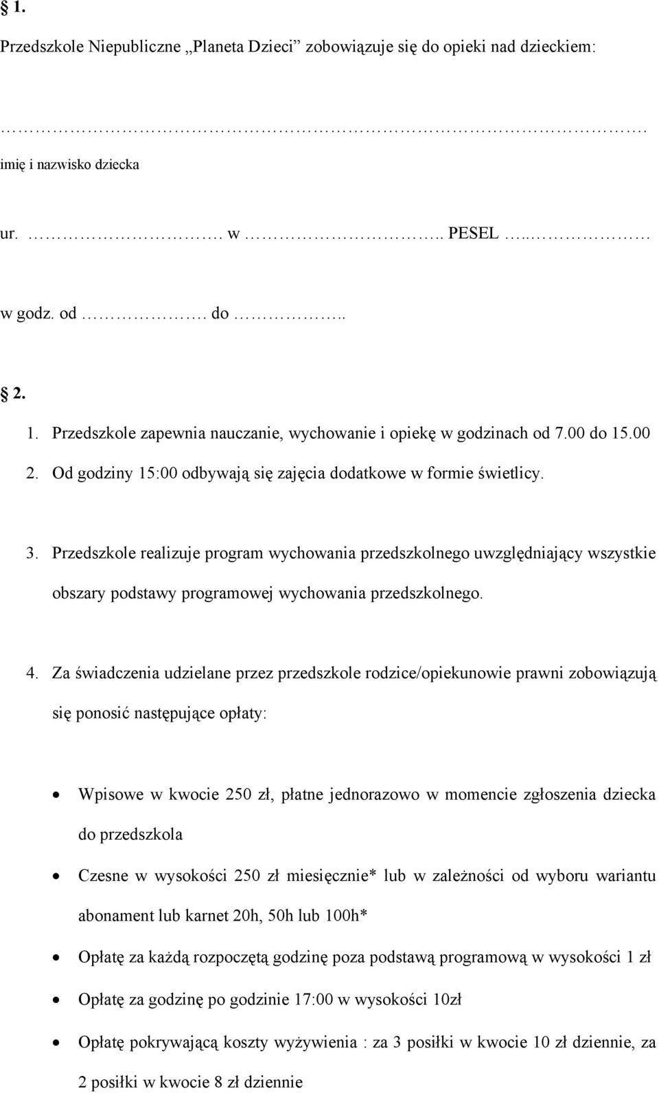 Przedszkole realizuje program wychowania przedszkolnego uwzględniający wszystkie obszary podstawy programowej wychowania przedszkolnego. 4.