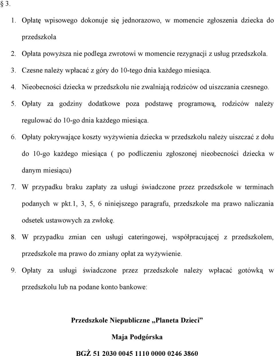 Opłaty za godziny dodatkowe poza podstawę programową, rodziców należy regulować do 10-go dnia każdego miesiąca. 6.