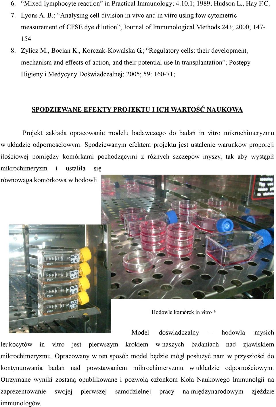 ; Regulatory cells: their development, mechanism and effects of action, and their potential use In transplantation ; Postępy Higieny i Medycyny Doświadczalnej; 2005; 59: 160-71; SPODZIEWANE EFEKTY