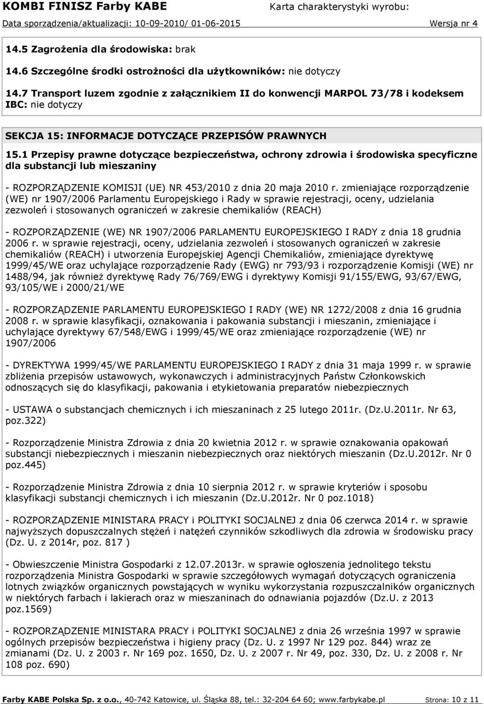 1 Przepisy prawne dotyczące bezpieczeństwa, ochrony zdrowia i środowiska specyficzne dla substancji lub mieszaniny - ROZPORZĄDZENIE KOMISJI (UE) NR 453/2010 z dnia 20 maja 2010 r.