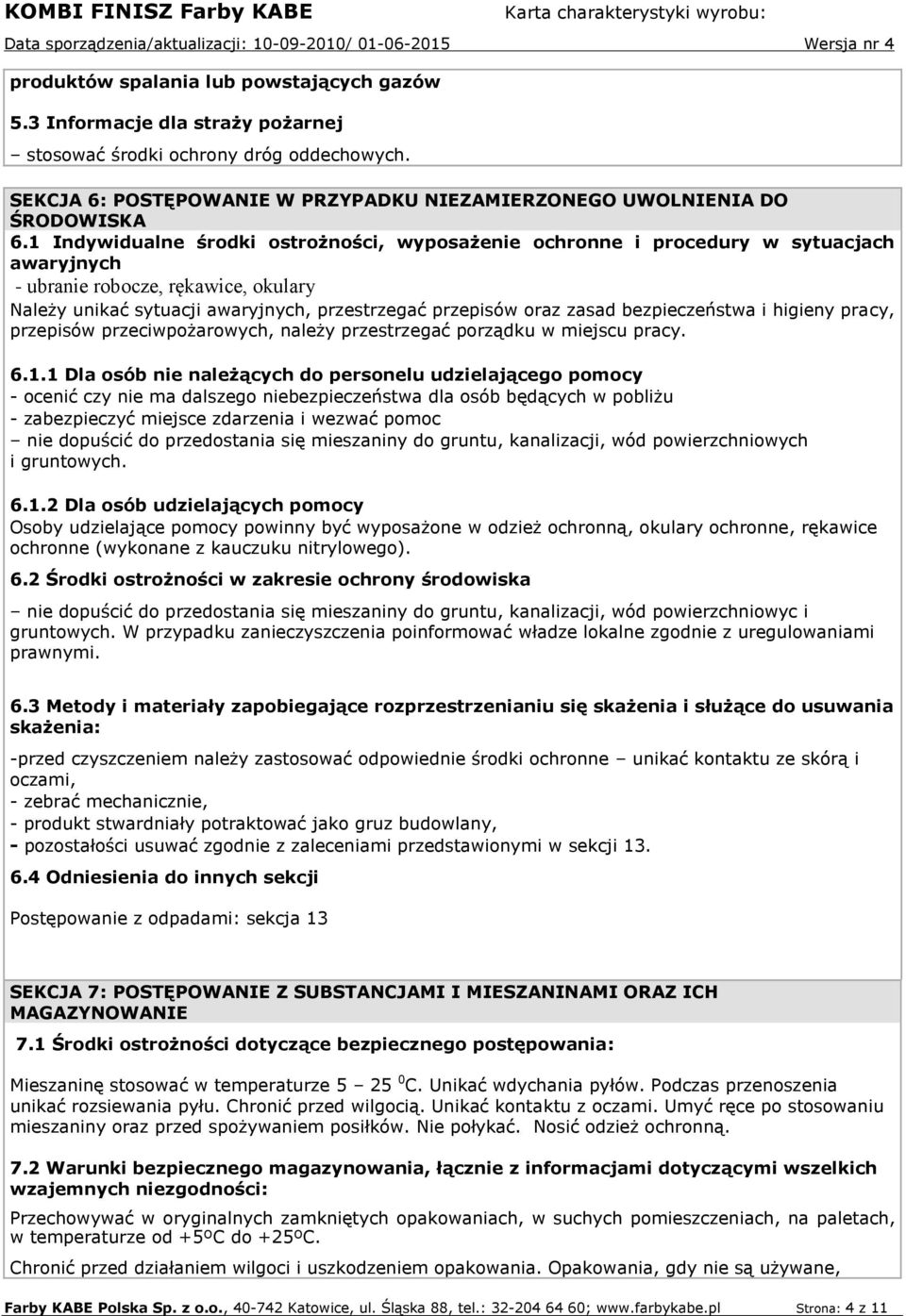 bezpieczeństwa i higieny pracy, przepisów przeciwpożarowych, należy przestrzegać porządku w miejscu pracy. 6.1.