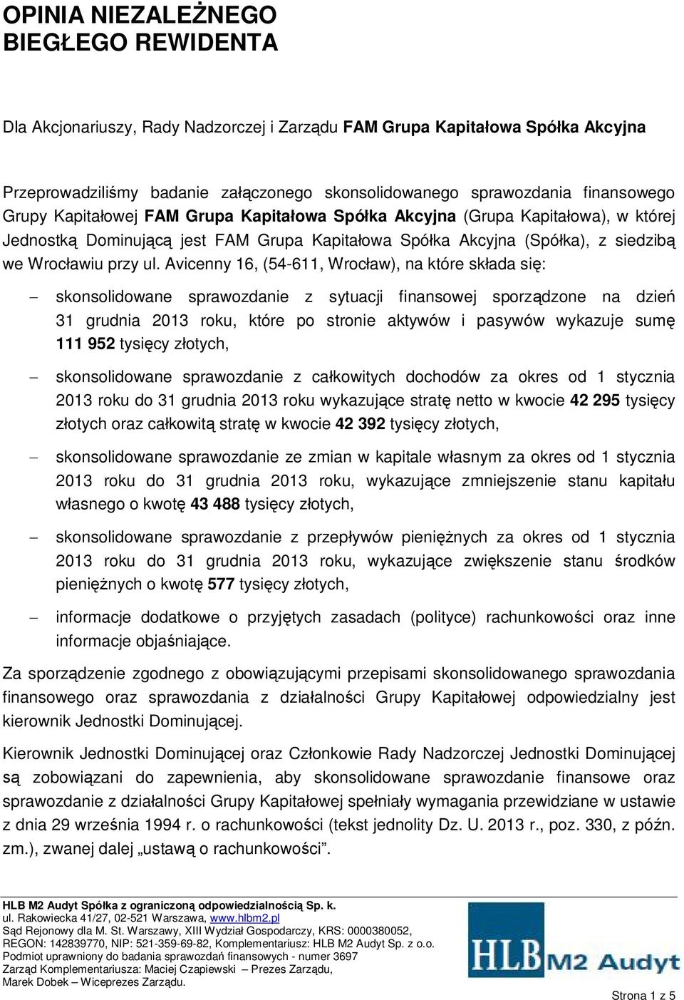 Avicenny 16, (54-611, Wrocaw), na które skada si: skonsolidowane sprawozdanie z sytuacji finansowej sporzdzone na dzie 31 grudnia 2013 roku, które po stronie aktywów i pasywów wykazuje sum 111 952
