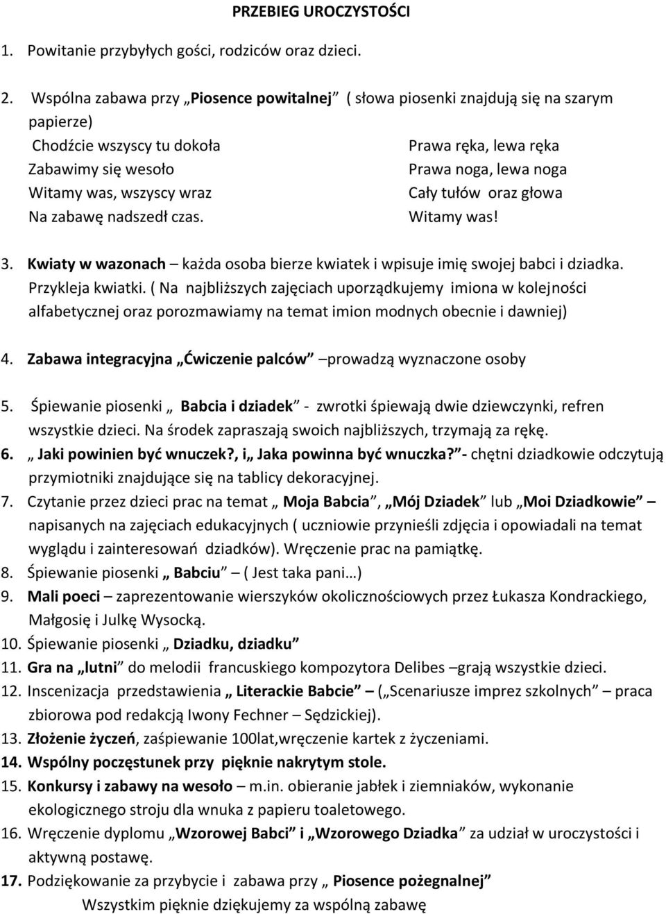 wszyscy wraz Cały tułów oraz głowa Na zabawę nadszedł czas. Witamy was! 3. Kwiaty w wazonach każda osoba bierze kwiatek i wpisuje imię swojej babci i dziadka. Przykleja kwiatki.