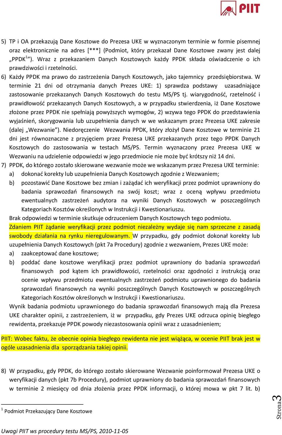 W terminie 21 dni od otrzymania danych Prezes UKE: 1) sprawdza podstawy uzasadniające zastosowanie przekazanych Danych Kosztowych do testu MS/PS tj.