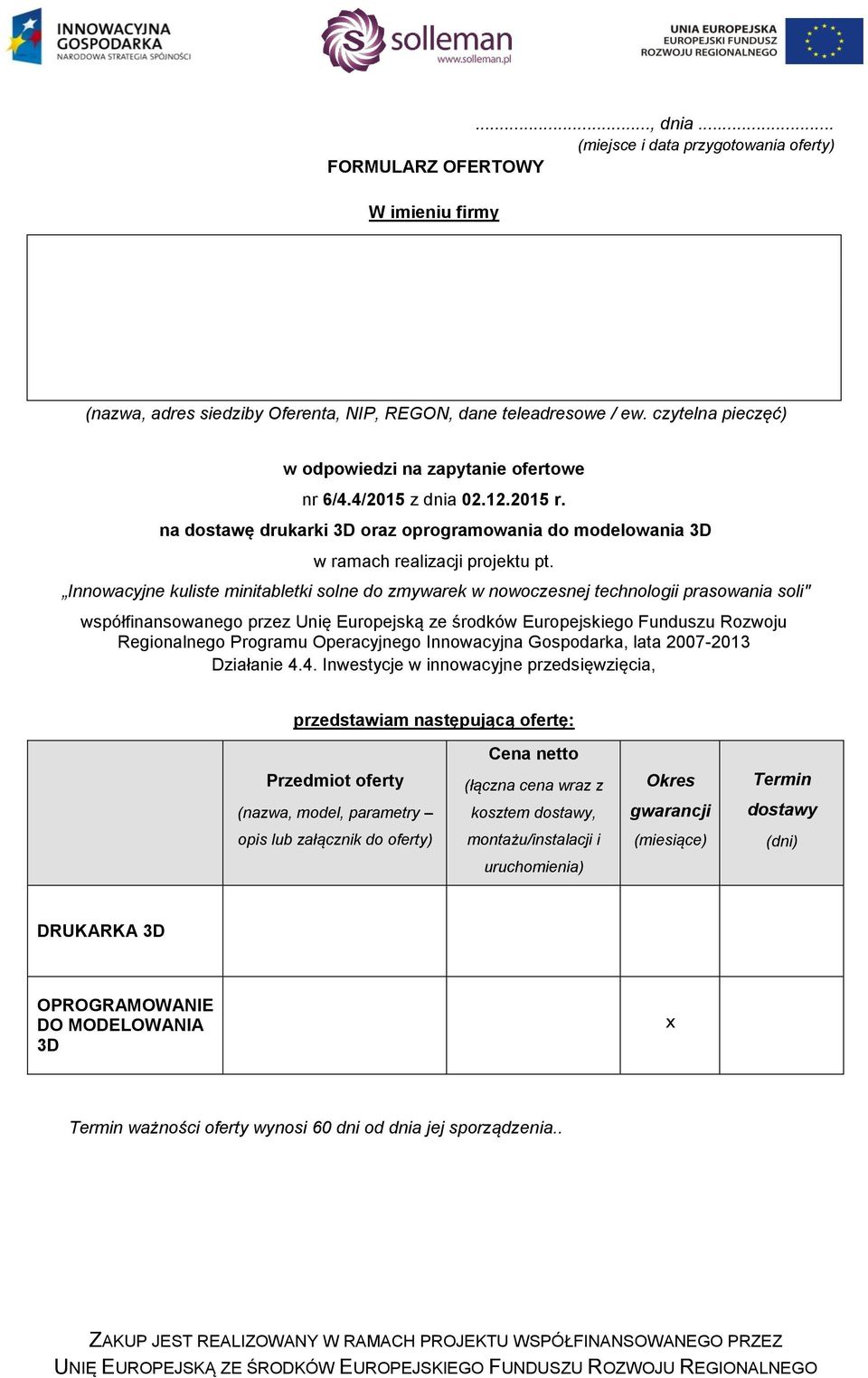 Innowacyjne kuliste minitabletki solne do zmywarek w nowoczesnej technologii prasowania soli" współfinansowanego przez Unię Europejską ze środków Europejskiego Funduszu Rozwoju Regionalnego Programu