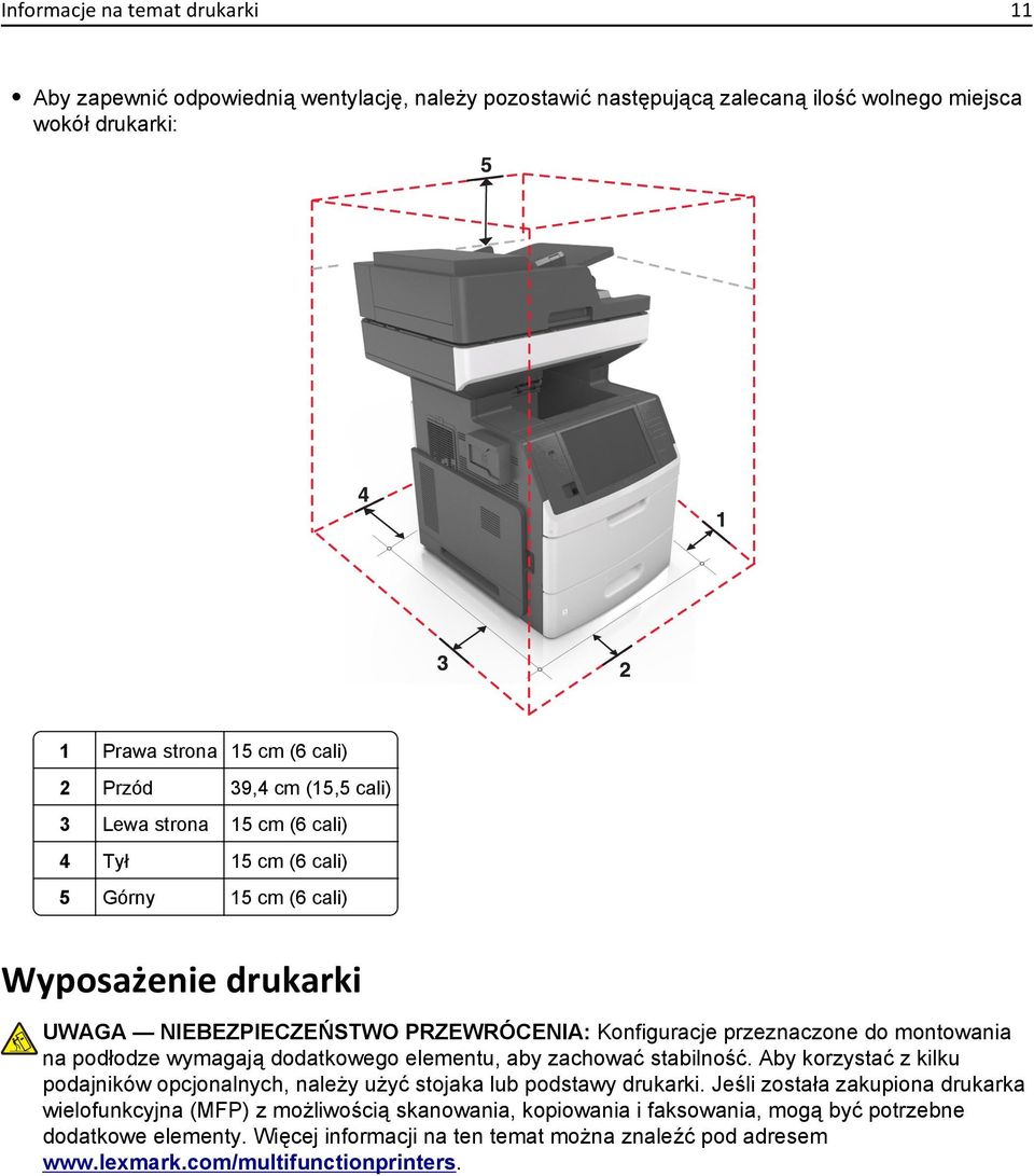 podłodze wymagają dodatkowego elementu, aby zachować stabilność. Aby korzystać z kilku podajników opcjonalnych, należy użyć stojaka lub podstawy drukarki.
