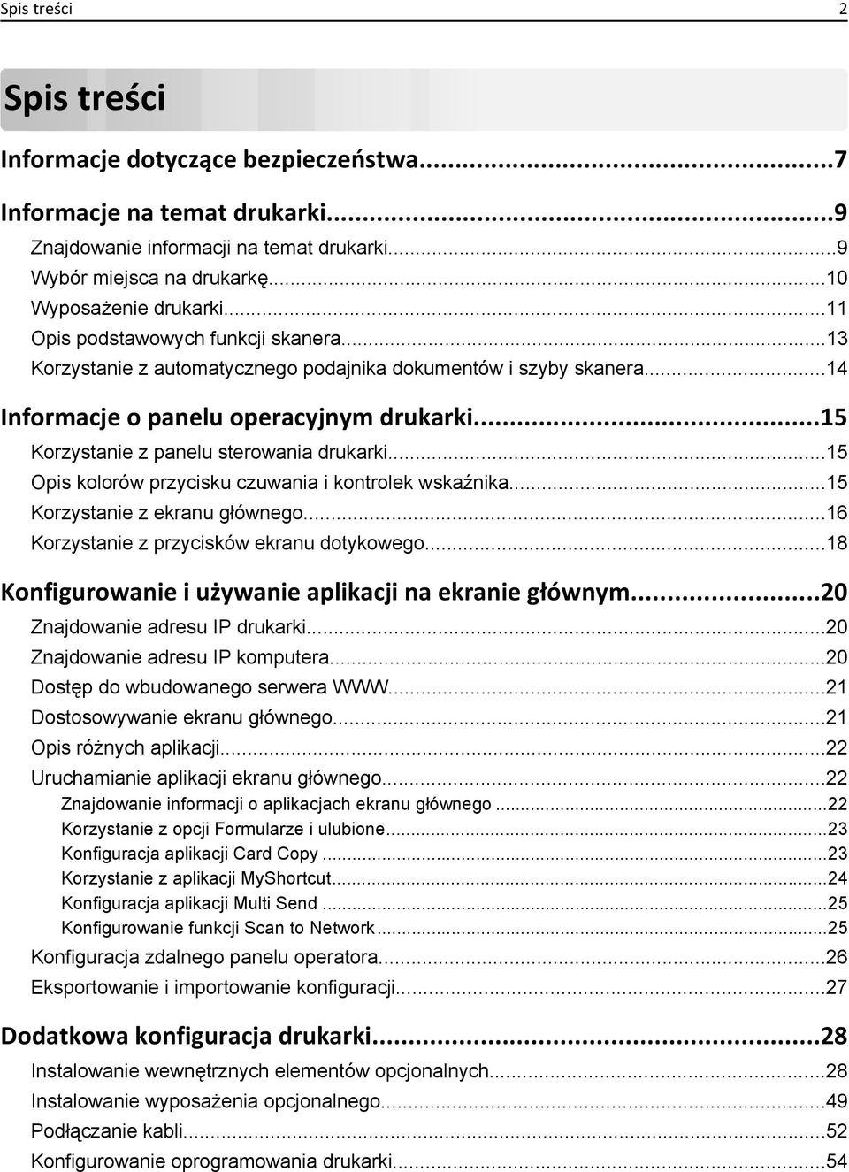 ..15 Opis kolorów przycisku czuwania i kontrolek wskaźnika...15 Korzystanie z ekranu głównego...16 Korzystanie z przycisków ekranu dotykowego...18 Konfigurowanie i używanie aplikacji na ekranie głównym.