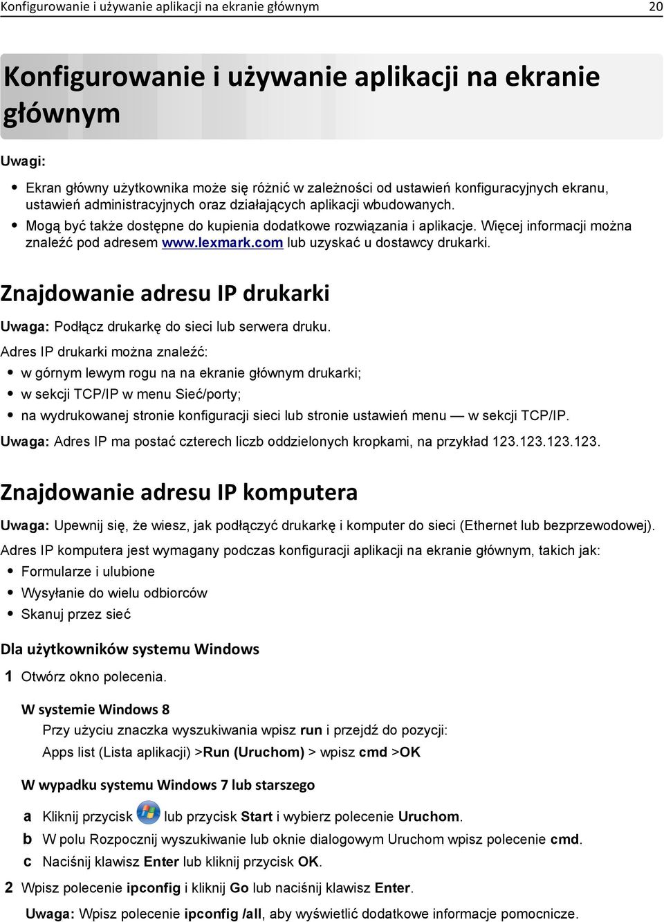 lexmark.com lub uzyskać u dostawcy drukarki. Znajdowanie adresu IP drukarki Uwaga: Podłącz drukarkę do sieci lub serwera druku.