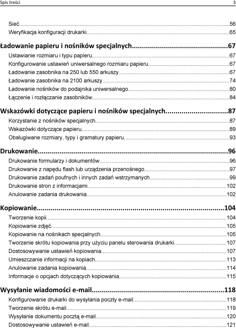 ..80 Łączenie i rozłączanie zasobników...84 Wskazówki dotyczące papieru i nośników specjalnych...87 Korzystanie z nośników specjalnych...87 Wskazówki dotyczące papieru.
