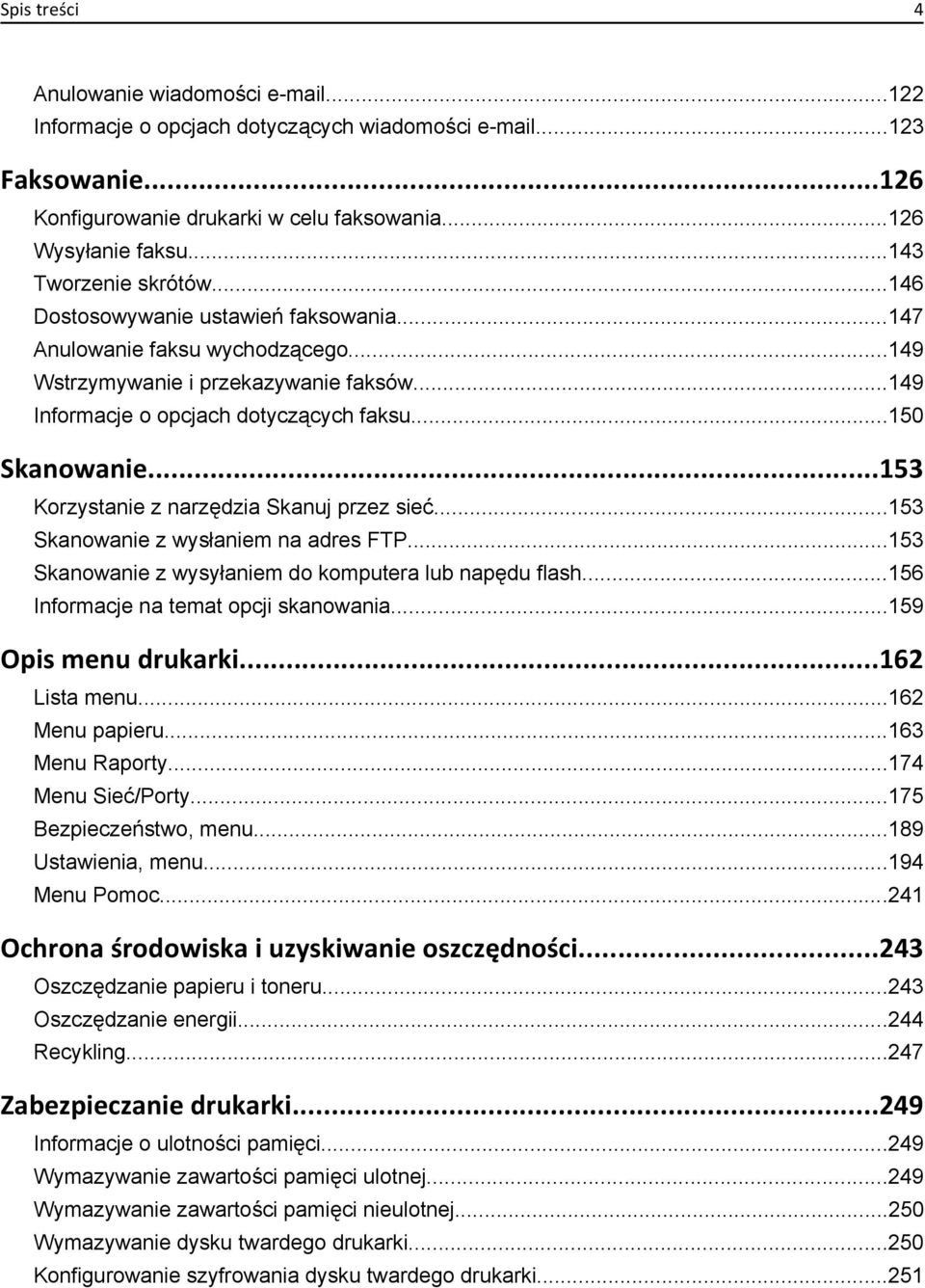 ..150 Skanowanie...153 Korzystanie z narzędzia Skanuj przez sieć...153 Skanowanie z wysłaniem na adres FTP...153 Skanowanie z wysyłaniem do komputera lub napędu flash.