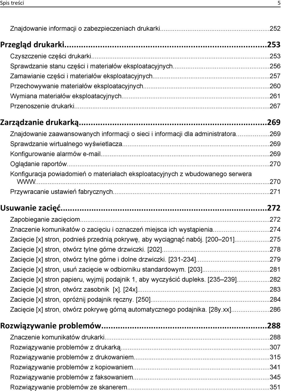 ..269 Znajdowanie zaawansowanych informacji o sieci i informacji dla administratora...269 Sprawdzanie wirtualnego wyświetlacza...269 Konfigurowanie alarmów e-mail...269 Oglądanie raportów.