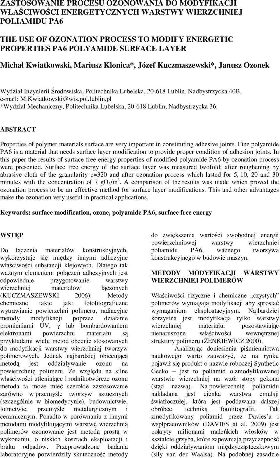 pl *Wydział Mechaniczny, Politechnika ubelska, 20-618 ublin, Nadbystrzycka 36. ABTRACT Properties of polymer materials surface are very important in constituting adhesive joints.
