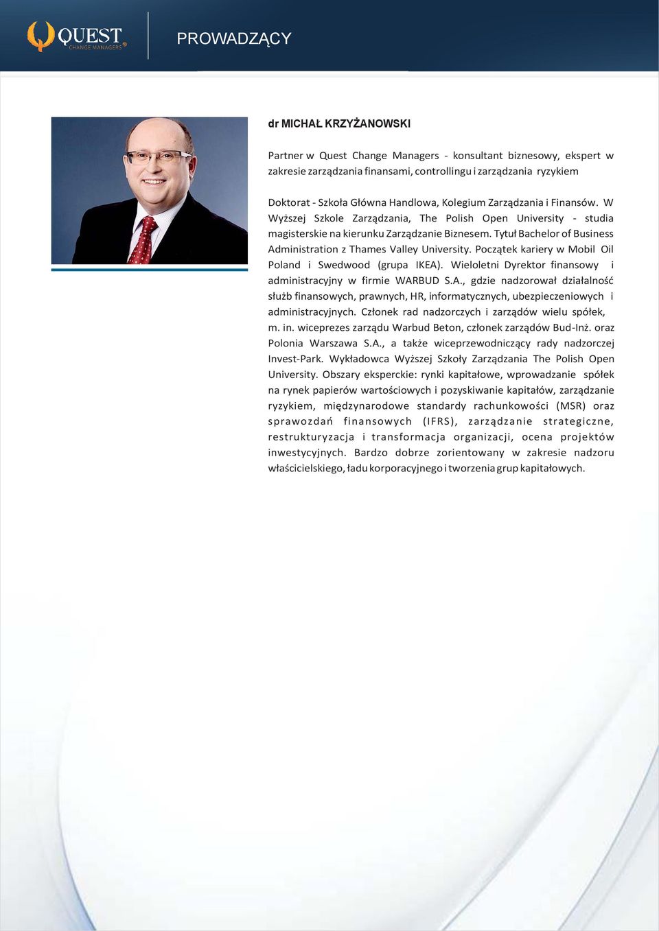 Tytuł Bachelor of Business Administration z Thames Valley University. Początek kariery w Mobil Oil Poland i Swedwood (grupa IKEA). Wieloletni Dyrektor finansowy i administracyjny w firmie WARBUD S.A., gdzie nadzorował działalność służb finansowych, prawnych, HR, informatycznych, ubezpieczeniowych i administracyjnych.