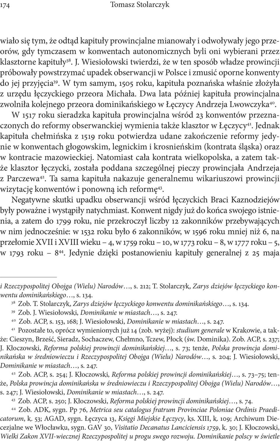 W tym samym, 1505 roku, kapituła poznańska właśnie złożyła z urzędu łęczyckiego przeora Michała.