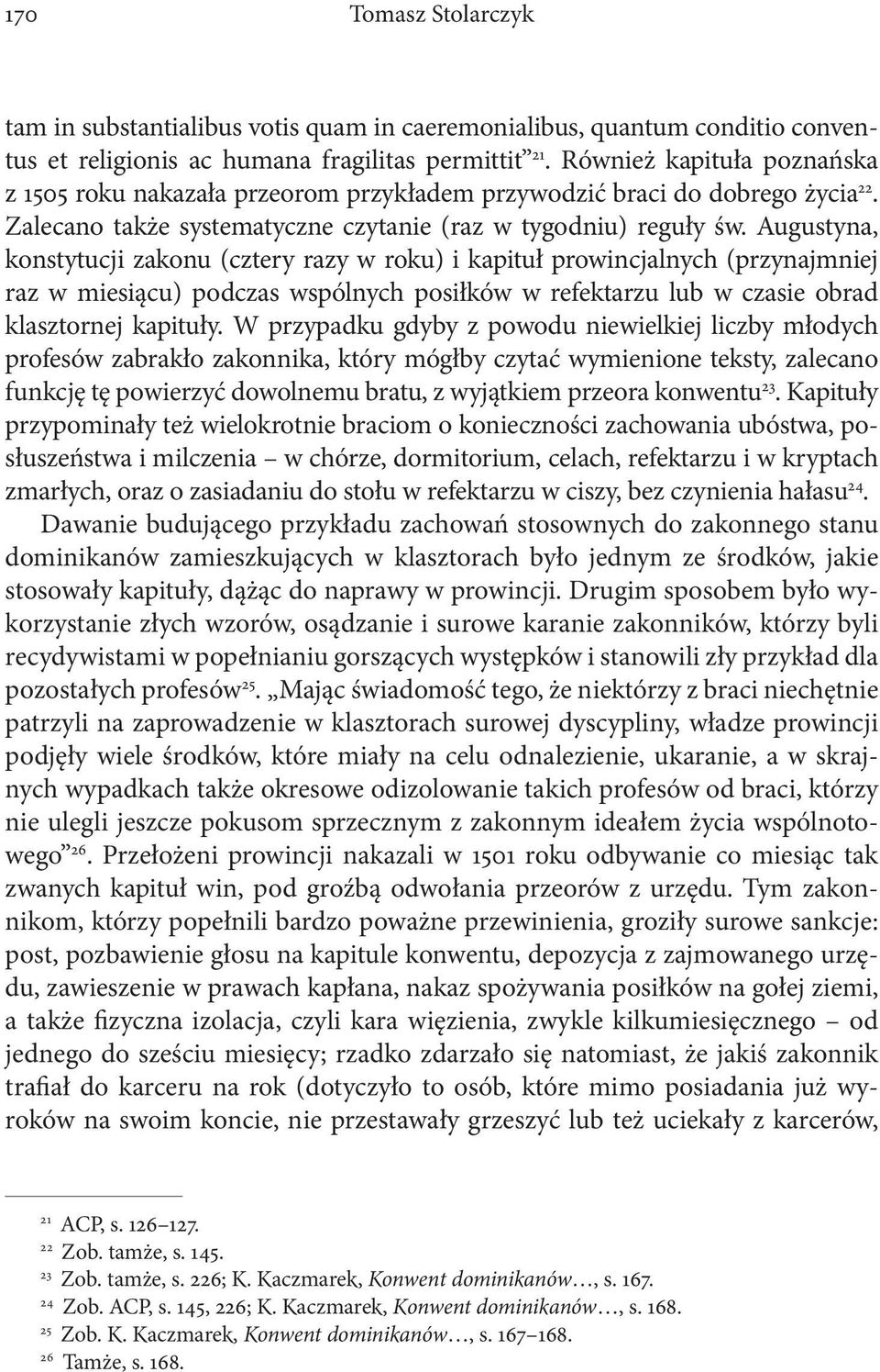 Augustyna, konstytucji zakonu (cztery razy w roku) i kapituł prowincjalnych (przynajmniej raz w miesiącu) podczas wspólnych posiłków w refektarzu lub w czasie obrad klasztornej kapituły.